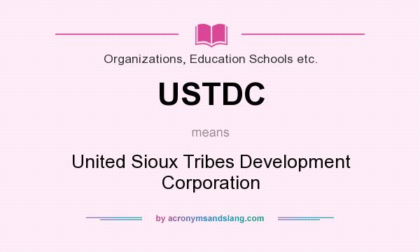 What does USTDC mean? It stands for United Sioux Tribes Development Corporation