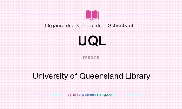 What does UQL mean? It stands for University of Queensland Library