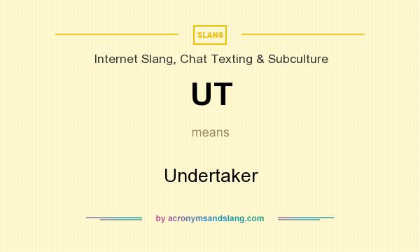 What does UT mean? It stands for Undertaker