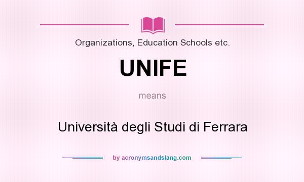 What does UNIFE mean? It stands for Università degli Studi di Ferrara