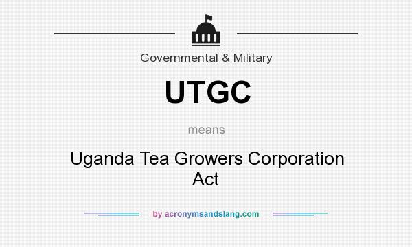 What does UTGC mean? It stands for Uganda Tea Growers Corporation Act