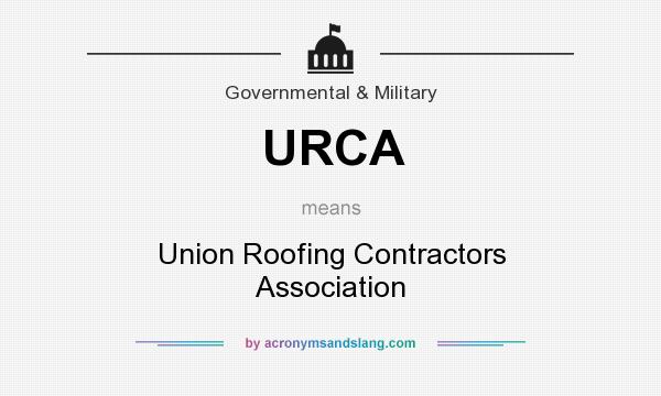 What does URCA mean? It stands for Union Roofing Contractors Association