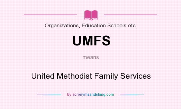 What does UMFS mean? It stands for United Methodist Family Services