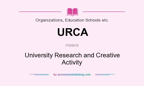 What does URCA mean? It stands for University Research and Creative Activity