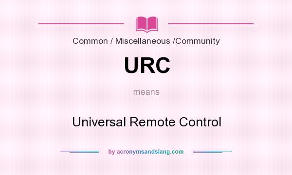 What does URC mean? It stands for Universal Remote Control