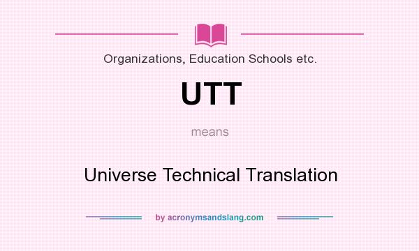 What does UTT mean? It stands for Universe Technical Translation