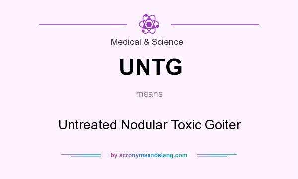 What does UNTG mean? It stands for Untreated Nodular Toxic Goiter