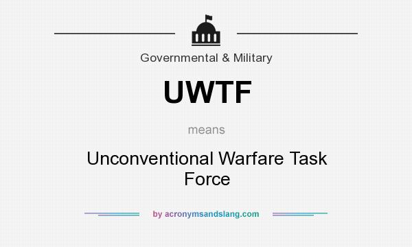 What does UWTF mean? It stands for Unconventional Warfare Task Force