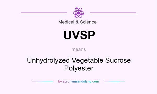 What does UVSP mean? It stands for Unhydrolyzed Vegetable Sucrose Polyester