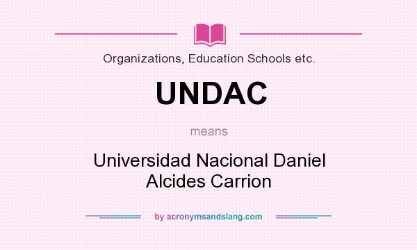 What does UNDAC mean? It stands for Universidad Nacional Daniel Alcides Carrion