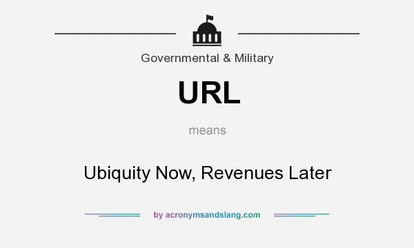 What does URL mean? It stands for Ubiquity Now, Revenues Later
