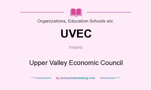 What does UVEC mean? It stands for Upper Valley Economic Council