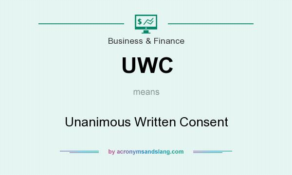 What does UWC mean? It stands for Unanimous Written Consent