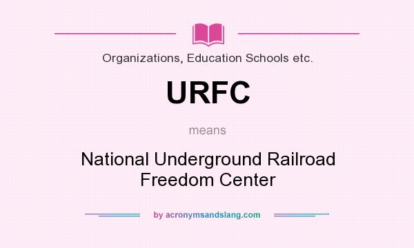 What does URFC mean? It stands for National Underground Railroad Freedom Center