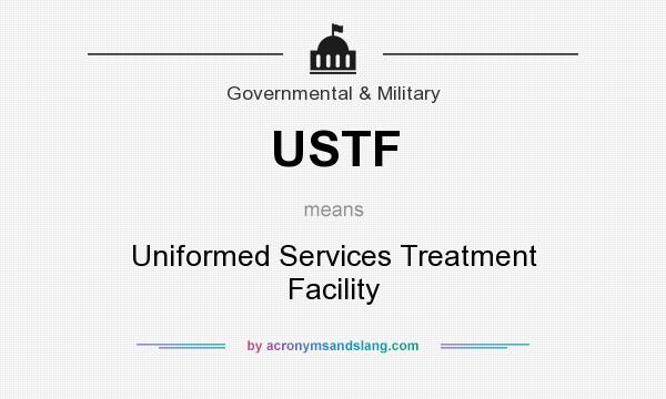 What does USTF mean? It stands for Uniformed Services Treatment Facility