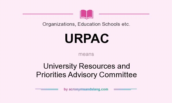 What does URPAC mean? It stands for University Resources and Priorities Advisory Committee