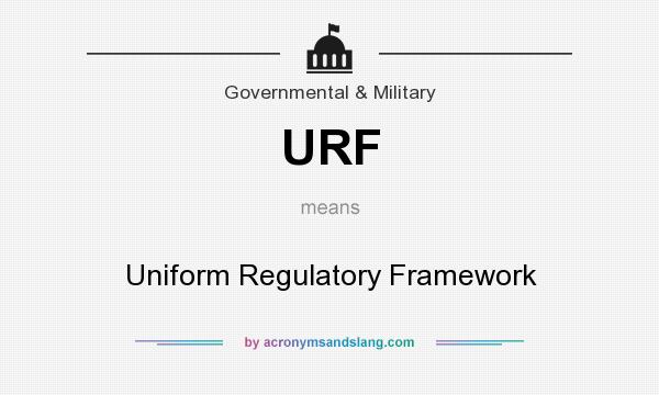 What does URF mean? It stands for Uniform Regulatory Framework