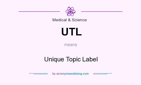 What does UTL mean? It stands for Unique Topic Label