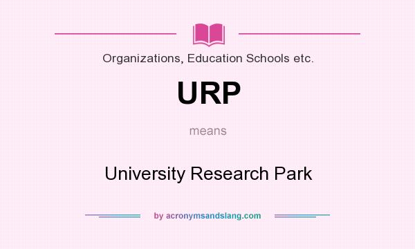 What does URP mean? It stands for University Research Park
