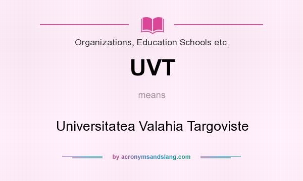 What does UVT mean? It stands for Universitatea Valahia Targoviste