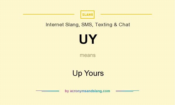 What does UY mean? It stands for Up Yours