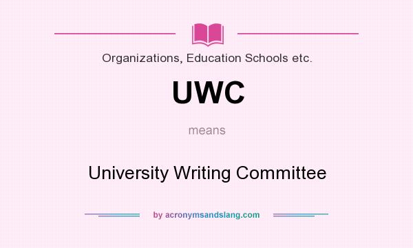 What does UWC mean? It stands for University Writing Committee