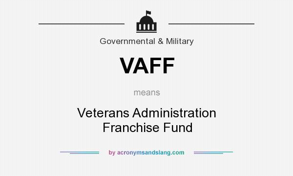 What does VAFF mean? It stands for Veterans Administration Franchise Fund