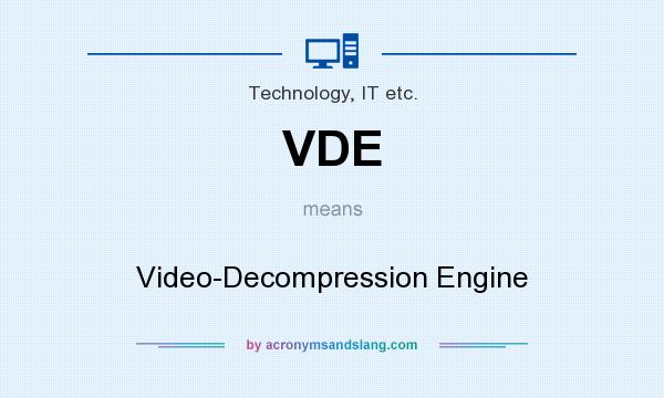 What does VDE mean? It stands for Video-Decompression Engine