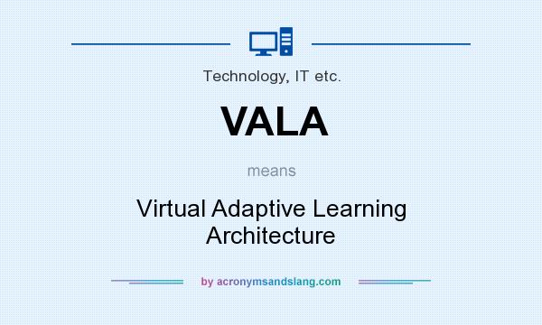 What does VALA mean? It stands for Virtual Adaptive Learning Architecture