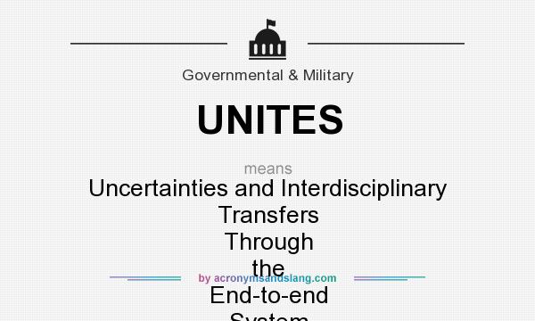 What does UNITES mean? It stands for Uncertainties and Interdisciplinary Transfers Through the End-to-end System