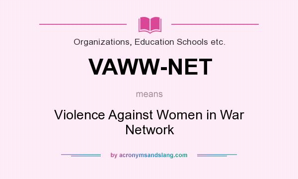 What does VAWW-NET mean? It stands for Violence Against Women in War Network
