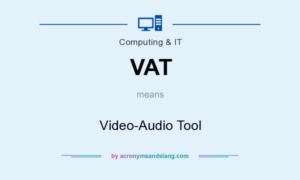 What does VAT mean? It stands for Video-Audio Tool