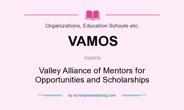 What does VAMOS mean? It stands for Valley Alliance of Mentors for Opportunities and Scholarships