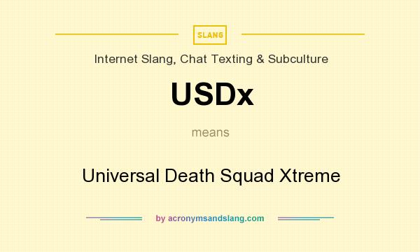 What does USDx mean? It stands for Universal Death Squad Xtreme