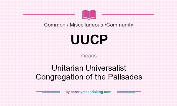 What does UUCP mean? It stands for Unitarian Universalist Congregation of the Palisades