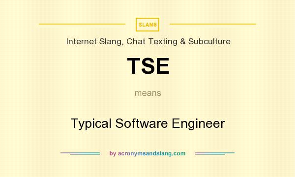 What does TSE mean? It stands for Typical Software Engineer