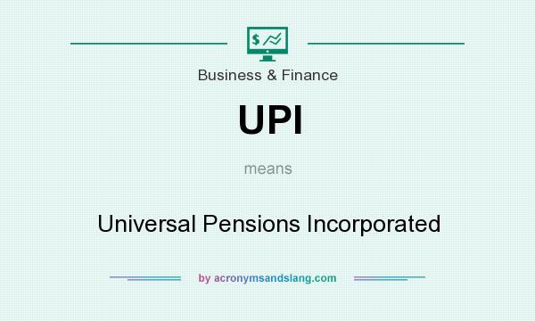 What does UPI mean? It stands for Universal Pensions Incorporated