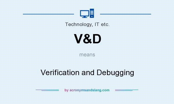 What does V&D mean? It stands for Verification and Debugging