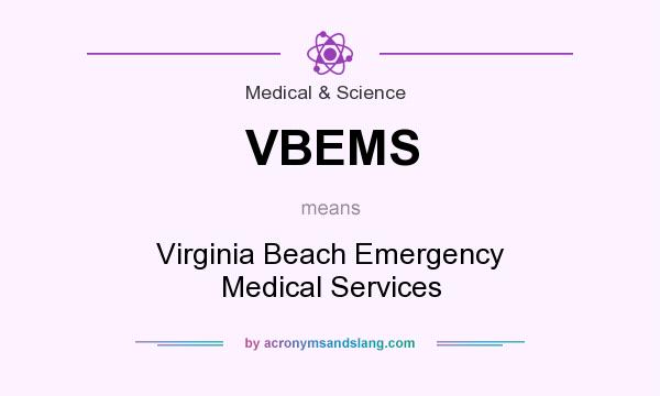 What does VBEMS mean? It stands for Virginia Beach Emergency Medical Services