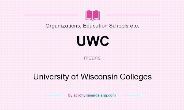 What does UWC mean? It stands for University of Wisconsin Colleges