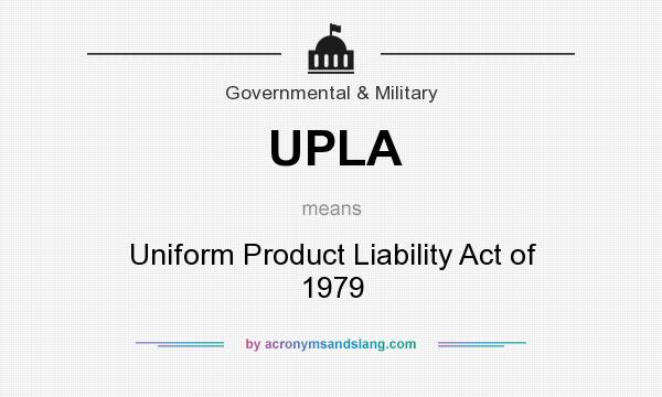 What does UPLA mean? It stands for Uniform Product Liability Act of 1979