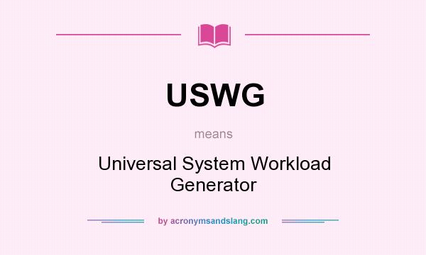 What does USWG mean? It stands for Universal System Workload Generator