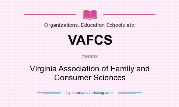What does VAFCS mean? It stands for Virginia Association of Family and Consumer Sciences