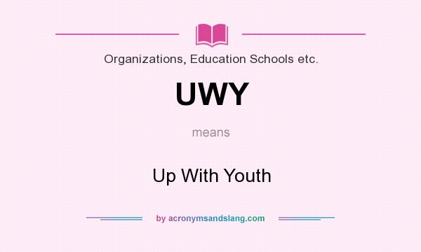 What does UWY mean? It stands for Up With Youth