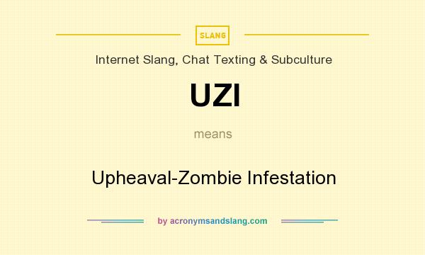 What does UZI mean? It stands for Upheaval-Zombie Infestation