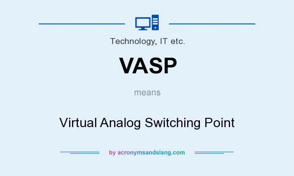 What does VASP mean? It stands for Virtual Analog Switching Point