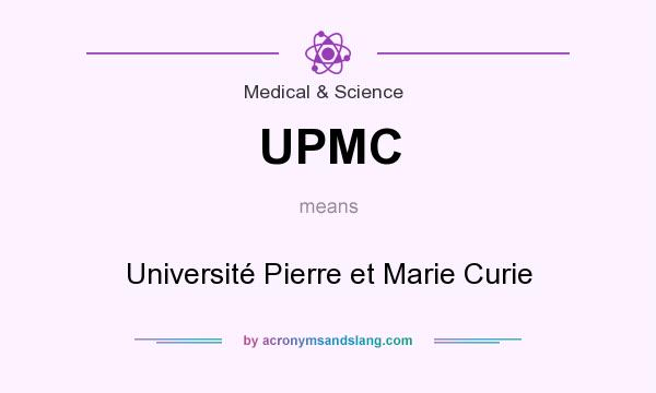 What does UPMC mean? It stands for Université Pierre et Marie Curie