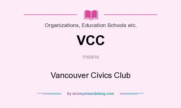 What does VCC mean? It stands for Vancouver Civics Club