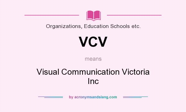 What does VCV mean? It stands for Visual Communication Victoria Inc