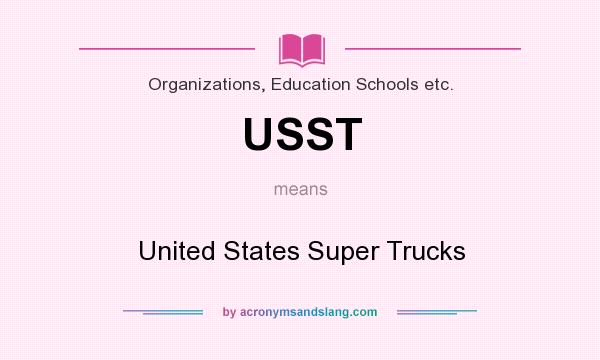 What does USST mean? It stands for United States Super Trucks